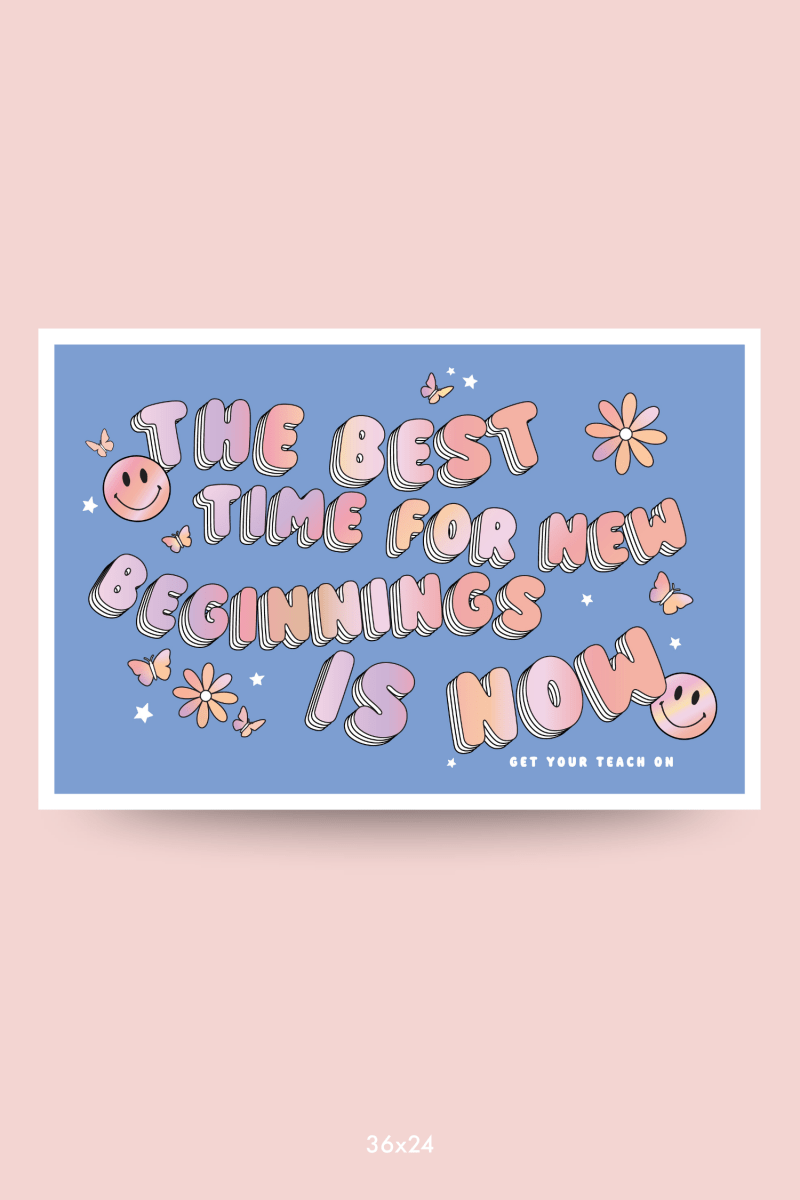 Best Time For New Beginnings Poster - GYTO Collective - Get Your Teach On