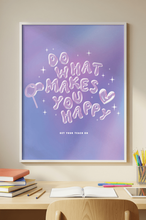 Do What Makes You Happy Poster – printable inspirational classroom decor by Get Your Teach On