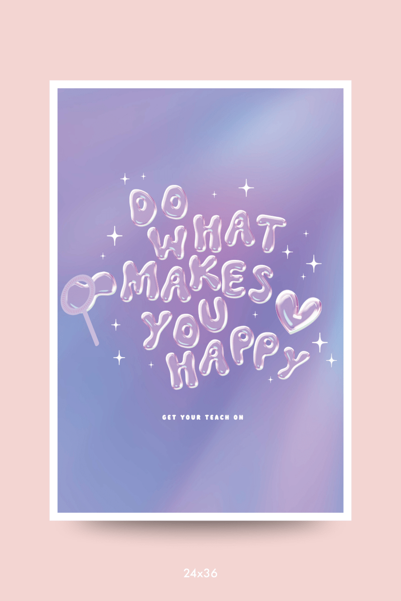 Do What Makes You Happy Poster - GYTO Collective - Get Your Teach On