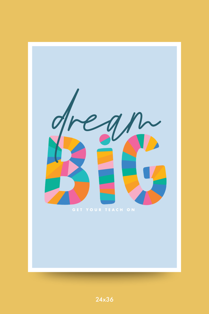 Dream Big Poster - GYTO Collective - Get Your Teach On