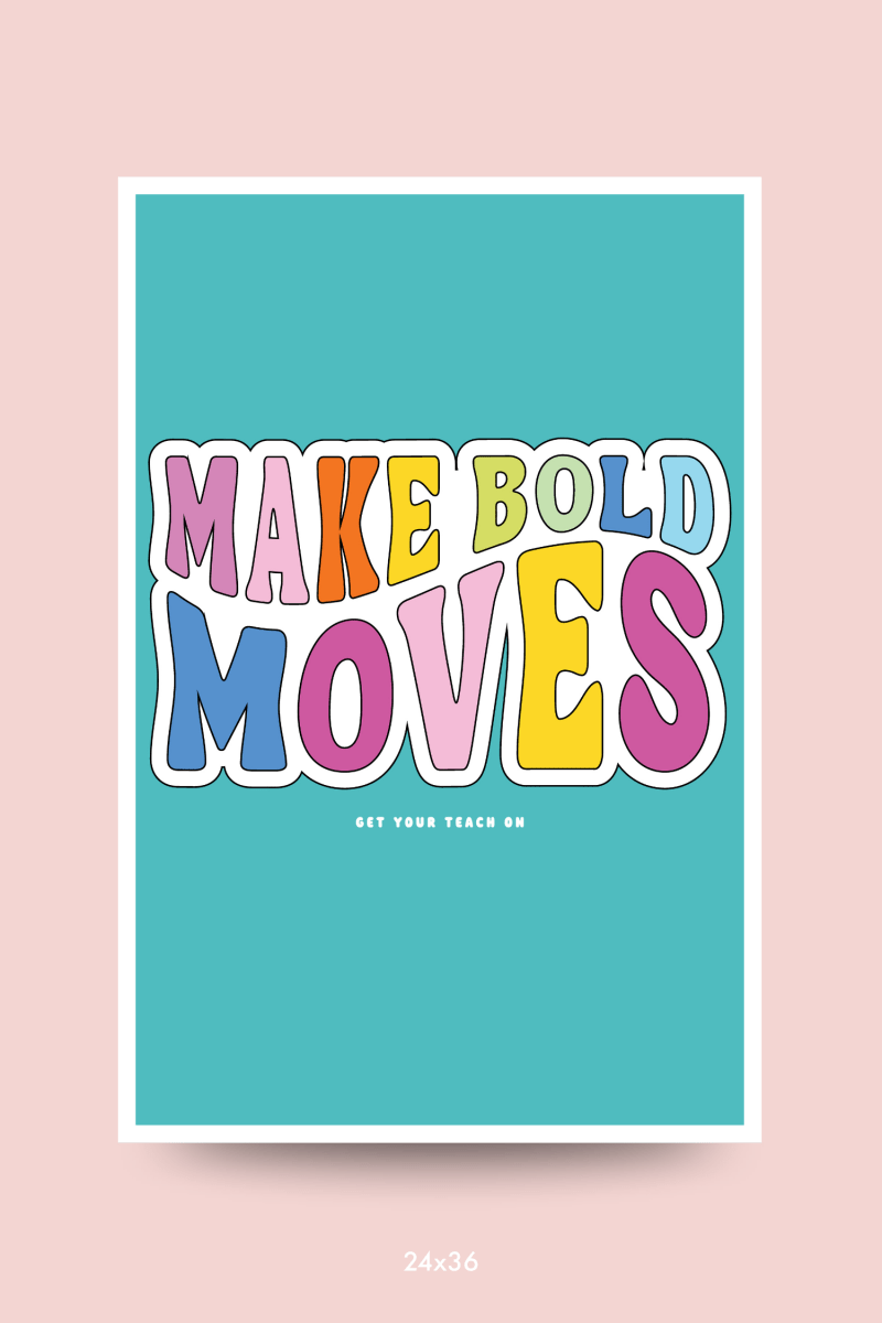 Make Bold Moves Poster - GYTO Collective - Get Your Teach On
