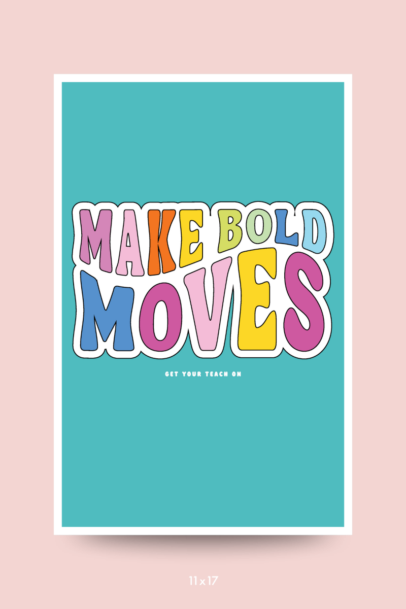 Make Bold Moves Poster - GYTO Collective - Get Your Teach On