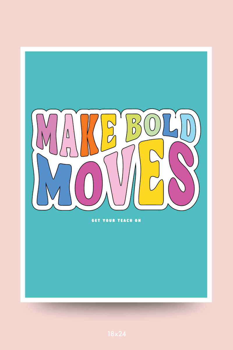 Make Bold Moves Poster - GYTO Collective - Get Your Teach On