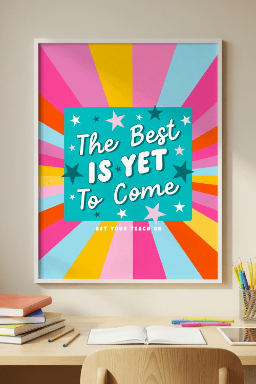 The Best Is Yet To Come Poster – printable inspirational classroom decor by Get Your Teach On