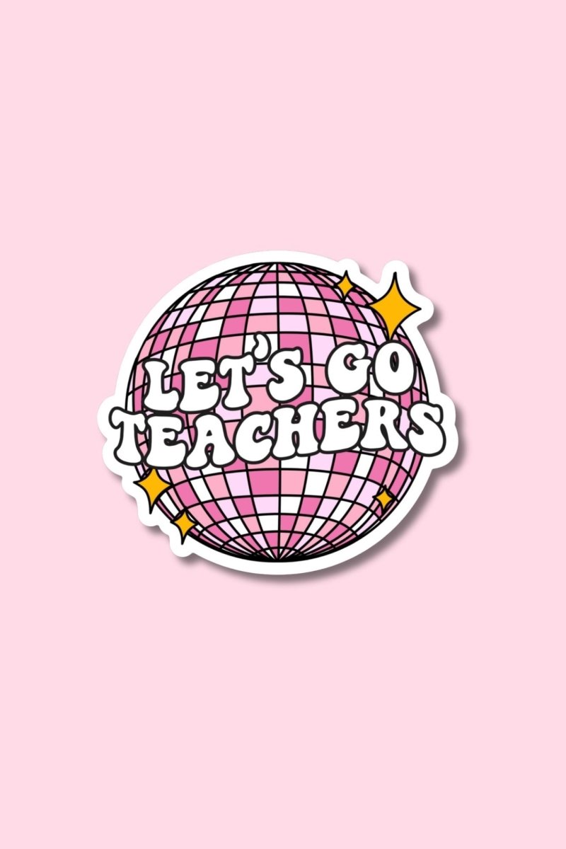 Let's Go Teachers Sticker - GYTO Collective - Get Your Teach On