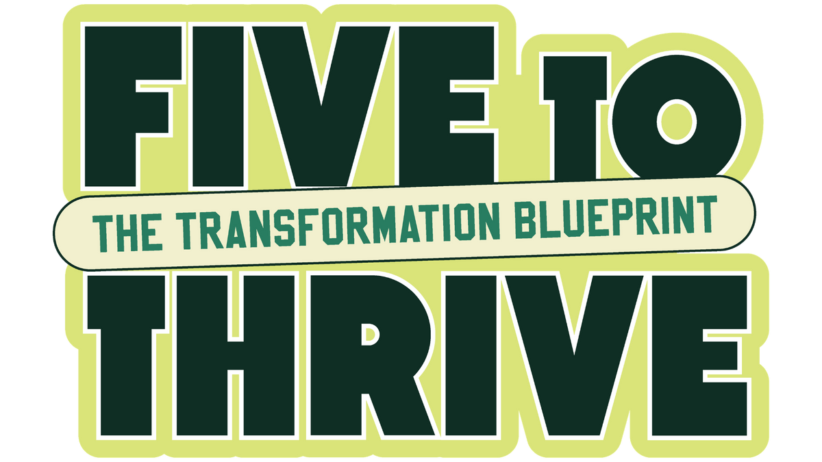 Five to Thrive: The Transformation Blueprint