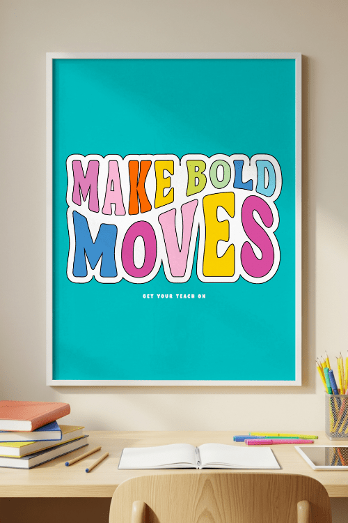 Make Bold Moves Poster – printable inspirational classroom decor by Get Your Teach On