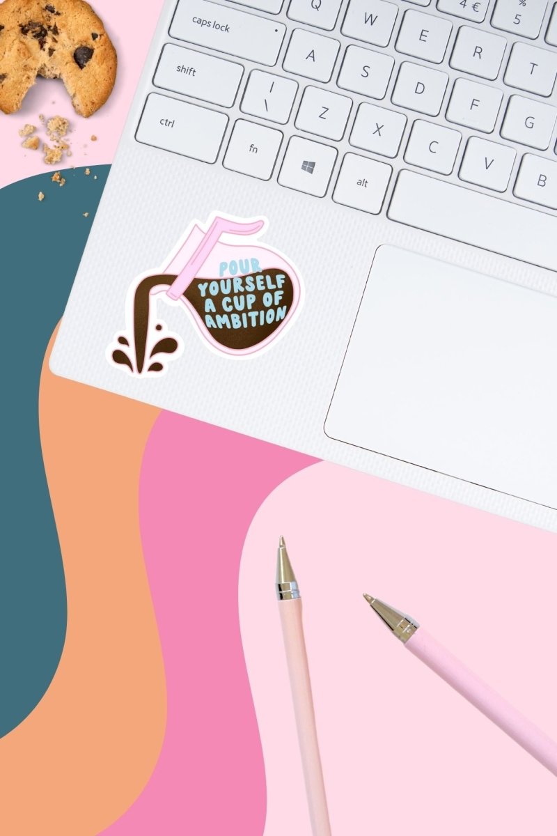 Pour Yourself a Cup of Ambition Sticker - GYTO Collective - Get Your Teach On