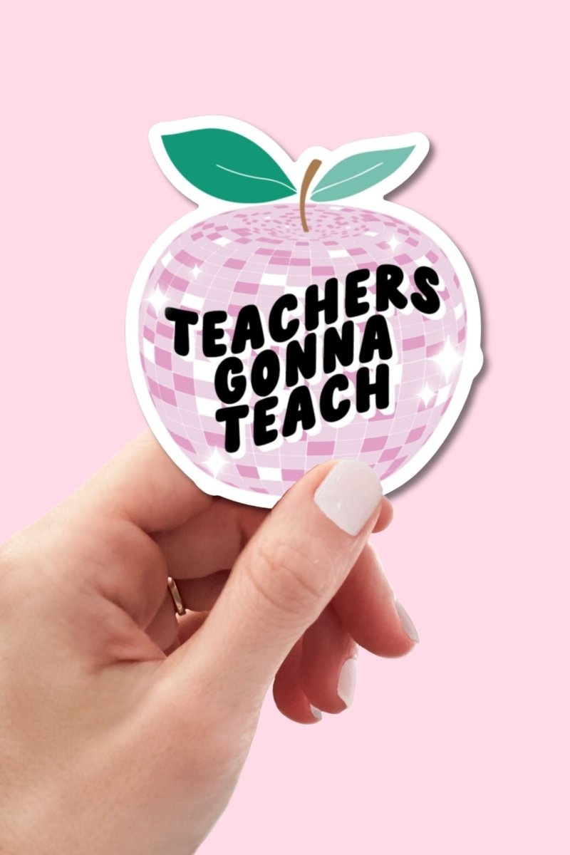 Teachers Gonna Teach Sticker - GYTO Collective - Get Your Teach On