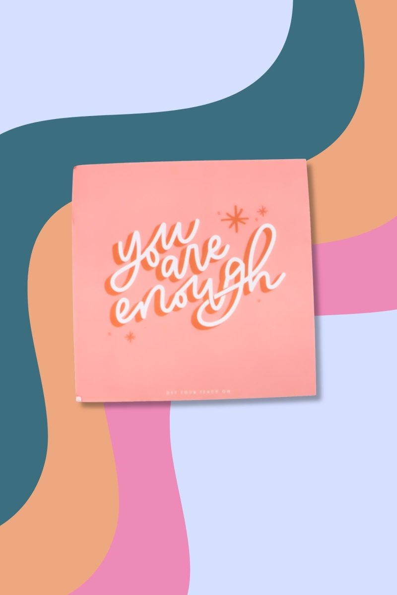 You Are Enough Affirmation Sticky Notes - GYTO Collective - Get Your Teach On