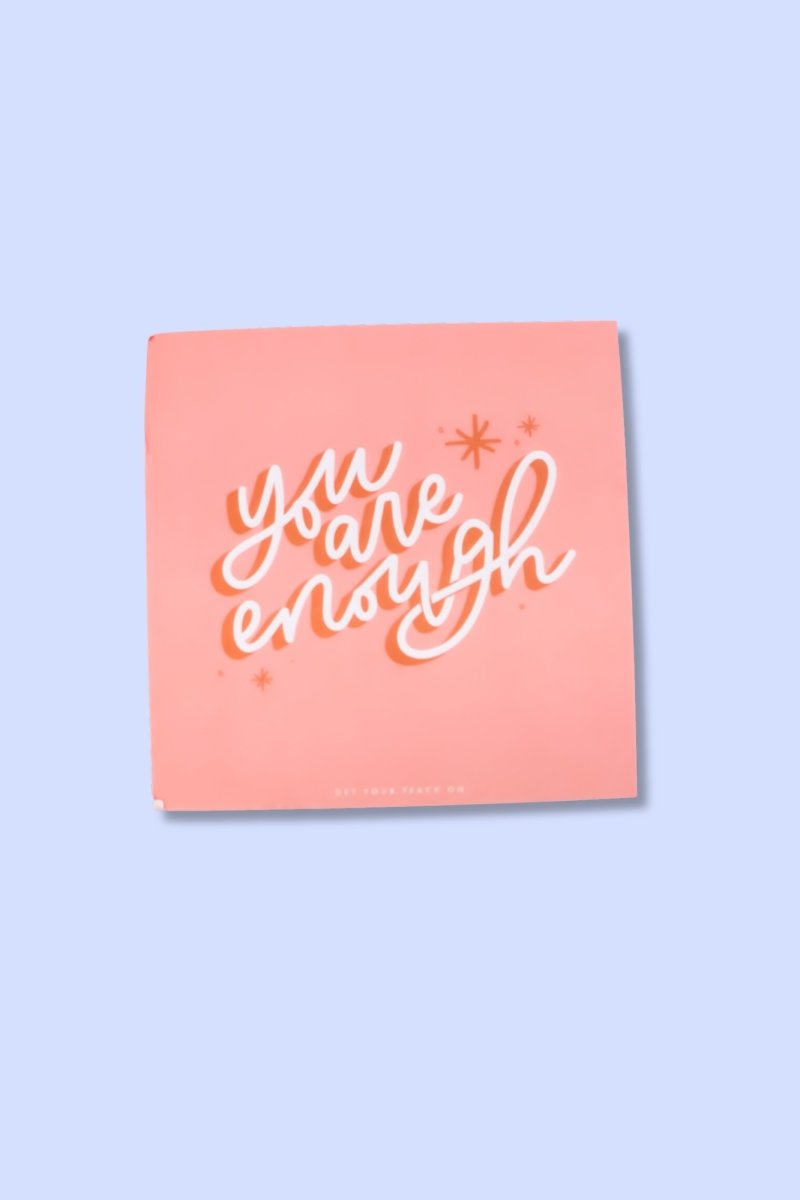 You Are Enough Affirmation Sticky Notes - GYTO Collective - Get Your Teach On
